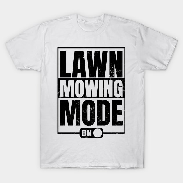 Lawn Care Shirt | Mowing Mode On Gift T-Shirt by Gawkclothing